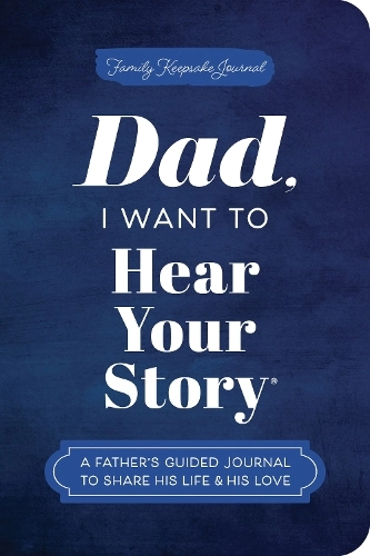 Sourcebooks, Inc Dad I Want To Hear Your Story