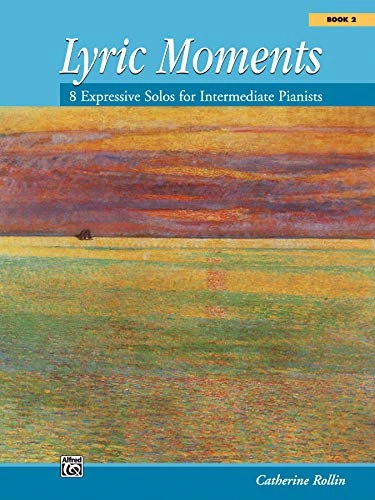 Lyric Moments - 8 Expressive Solos for Intermediate Pianists (Book 2)