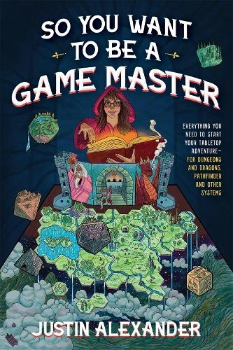 Page Street Publishing Co. So You Want To Be A Game Master: Everything You Need To Start Your Tabletop Adventure For Dungeons A
