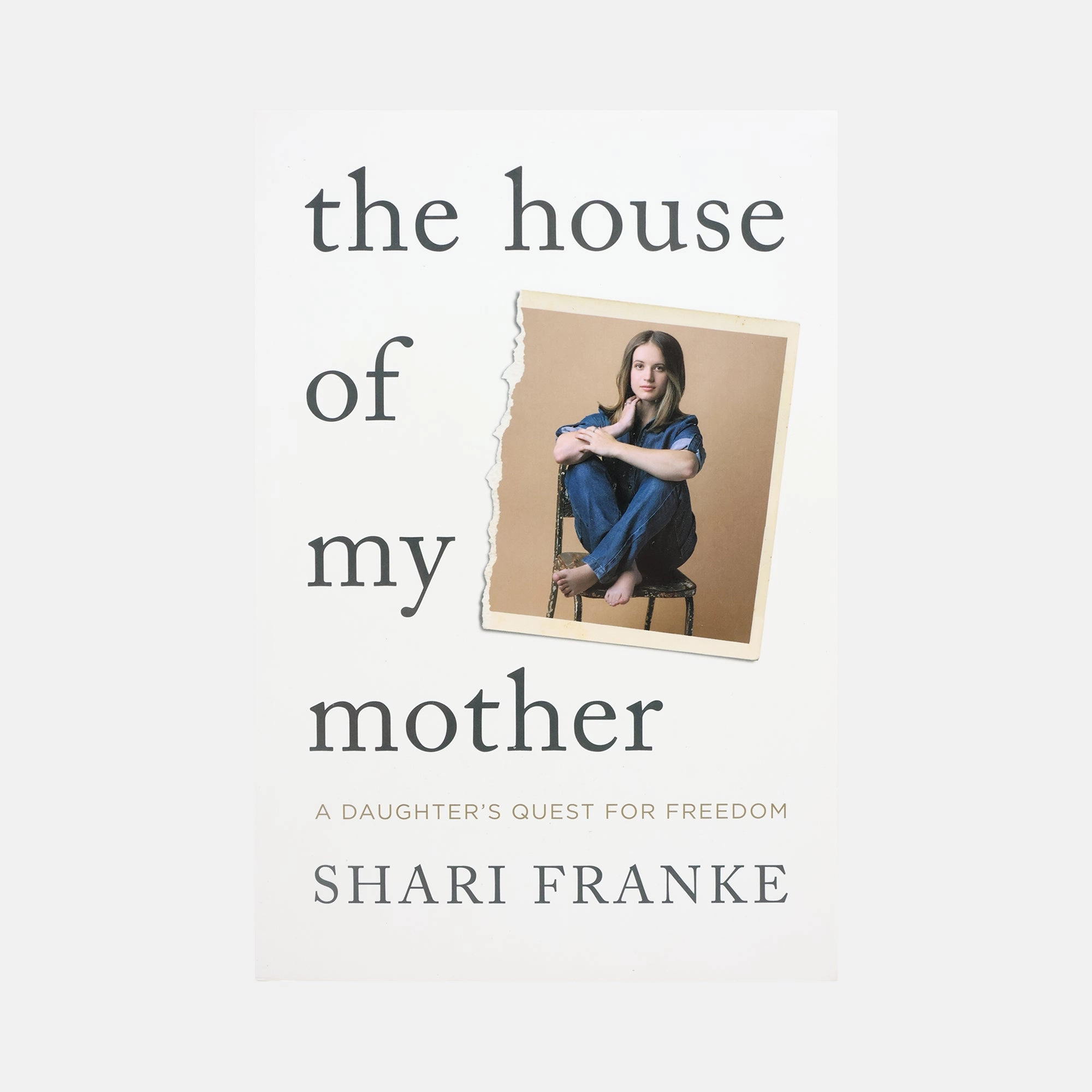 The House of My Mother - A Daughter's Quest for Freedom