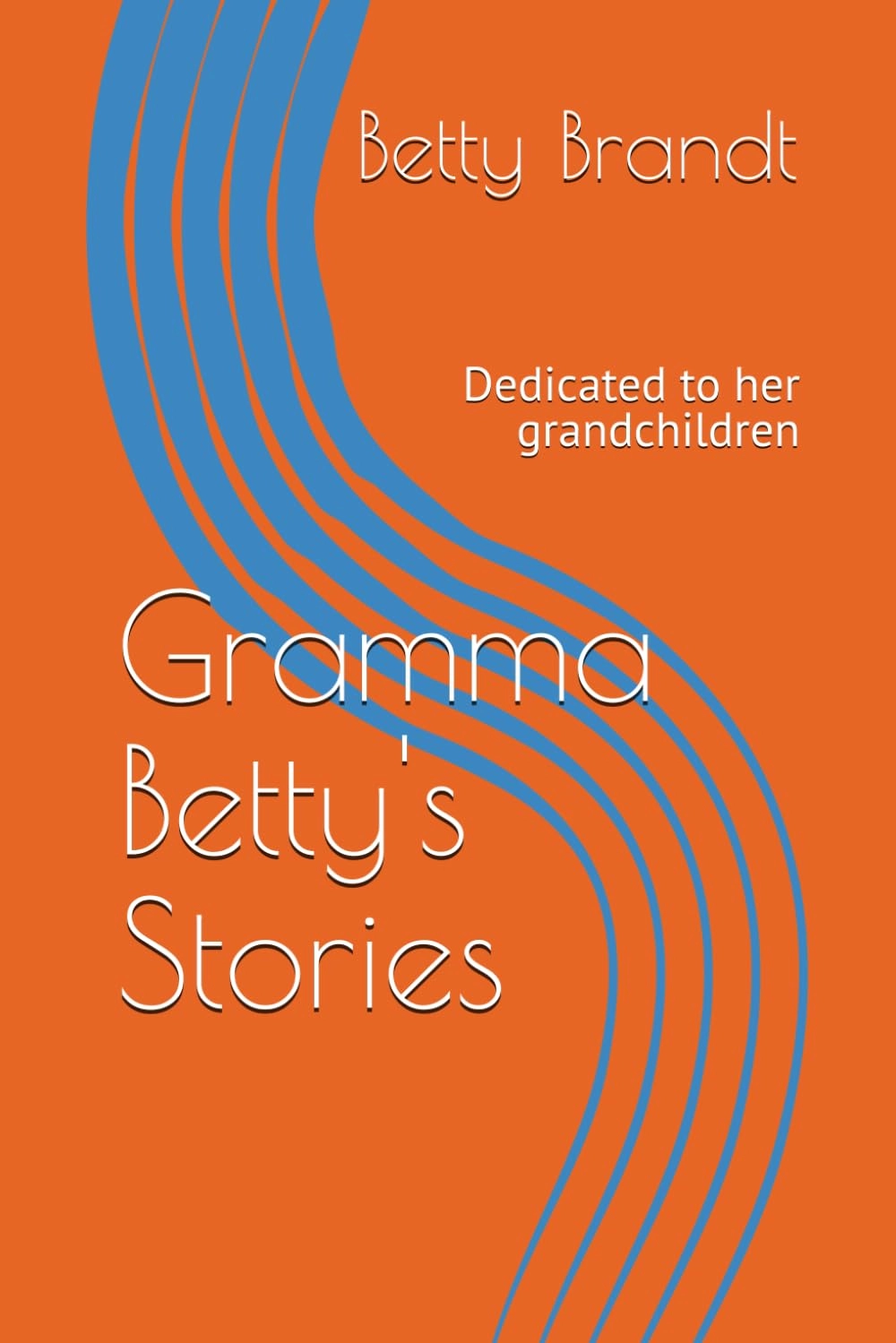 Gramma Betty's Stories - Dedicated to her grandchildren