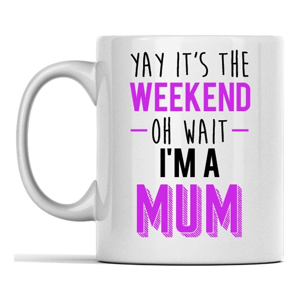 I WANT IT NOW Weekend Mum Mug - 325 ml