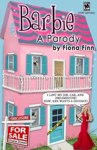 Barbie A Parody: I Lost My Job Car And Dreamhouse! Now Ken Wants A Divorce? - Fiona Finn Createspace Independent Publishing Platform