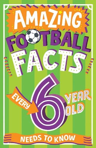 HarperCollins Publishers Amazing Football Facts Every 6 Year Old Needs To Know