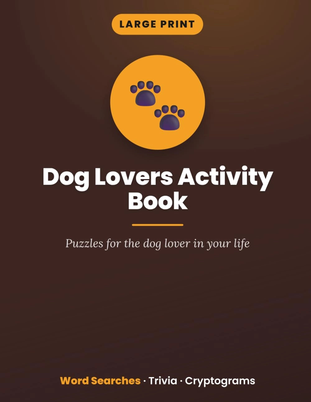 Dog Lovers Activity Book - Word Searches, Trivia & Cryptograms for Dog Lovers