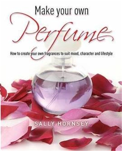 Little, Brown Book Group Make Your Own Perfume - 160 pages Sally Hornsey