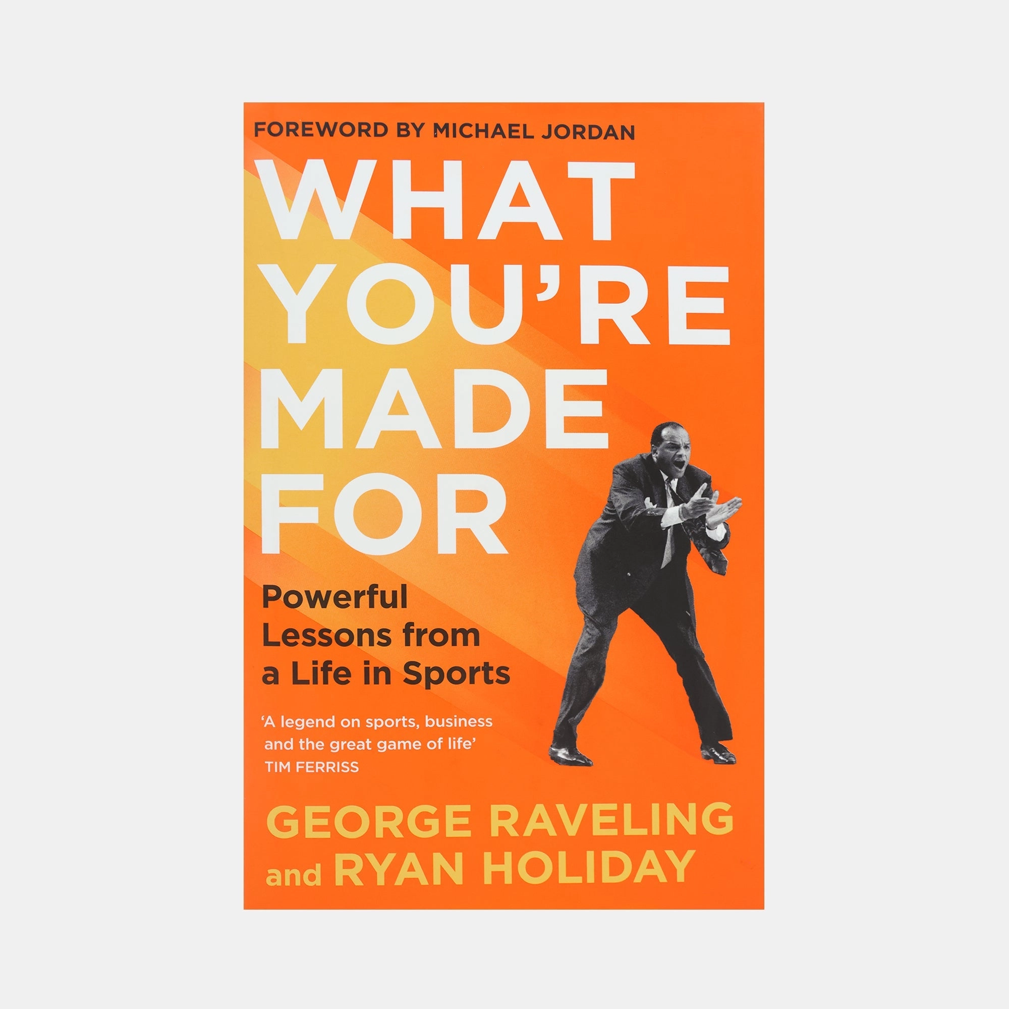What You're Made For - Powerful Lessons from a Life in Sports
