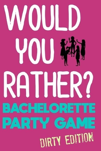 Independently published Would You Rather? - Bachelorette Party Game Dirty Edition