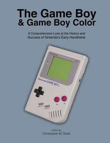Createspace Independent Publishing Platform The Game Boy And Game Boy Color: A Comprehensive Look At The History And Success Of Nintendo'S Early