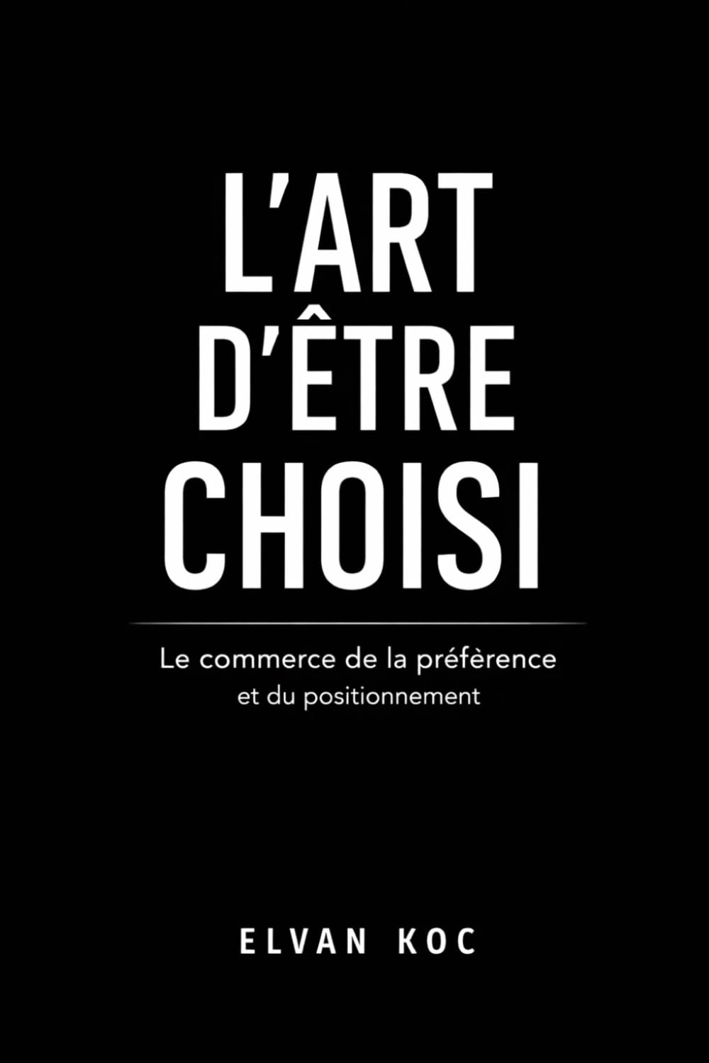 L'Art d'être choisi - Le commerce de la préférence et du positionnement