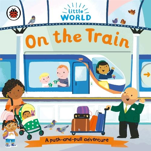 Penguin Random House Children's UK Little World: On The Train - Samantha Meredith 10 pages