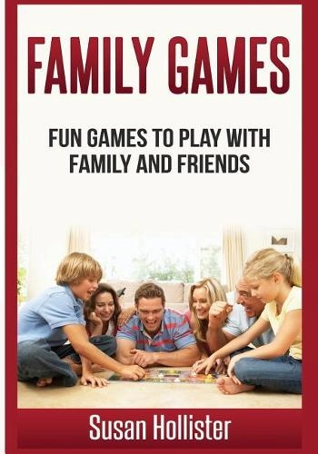 Createspace Independent Publishing Platform Family Games: Fun Games To Play With Family And Friends