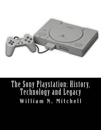 Createspace Independent Publishing Platform The Sony Playstation: History Technology And Legacy