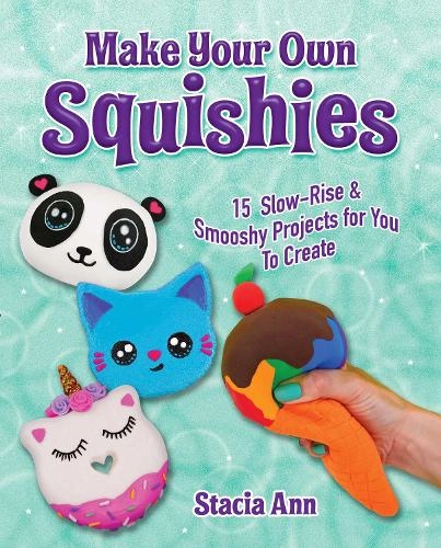 Skyhorse Publishing Make Your Own Squishies - 15 Slow-Rise And Smooshy Projects For You To Create