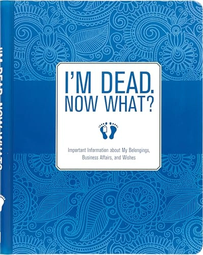 I'm Dead. Now What? - Important Information about My Belongings, Business Affairs, and Wishes - 2015 - Illustrated